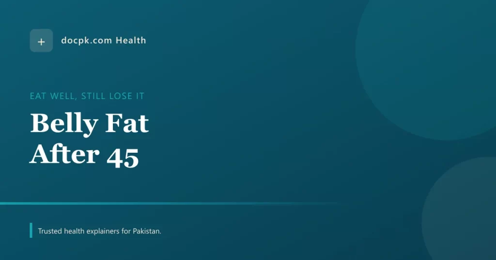 Why Belly Fat Arrives at 45 and How to Eat Well and Still Lose It - docpk health