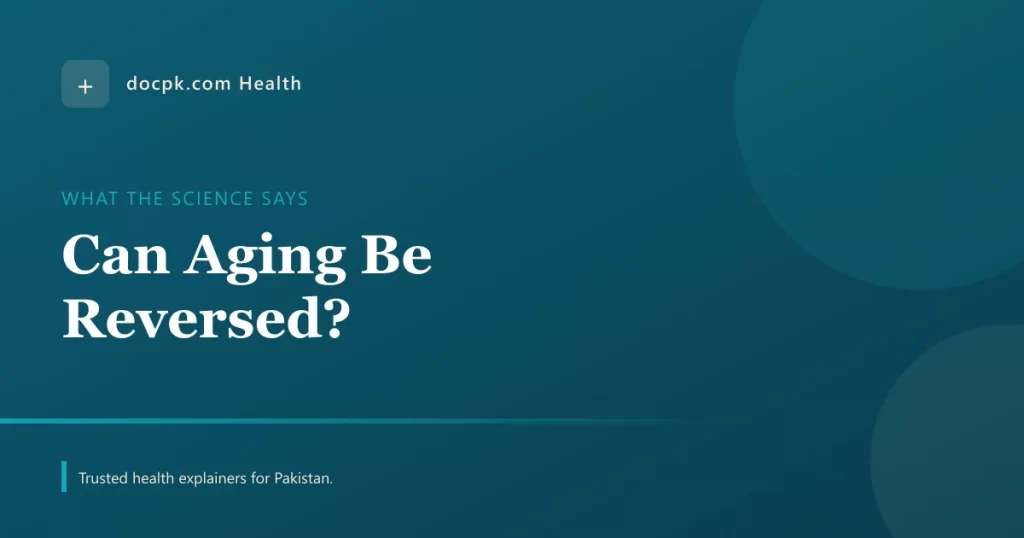 Can Aging Be Reversed? What the Science Says and the Foods That Help - docpk health