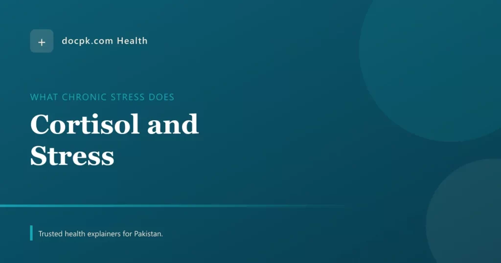 Why We Get Stressed: Cortisol and What Chronic Stress Does to the Body - docpk health