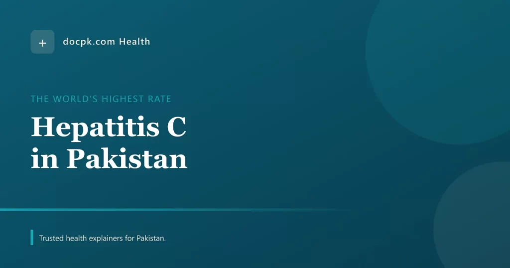 Hepatitis C in Pakistan: Why the Rate Is Among the World's Highest - docpk health