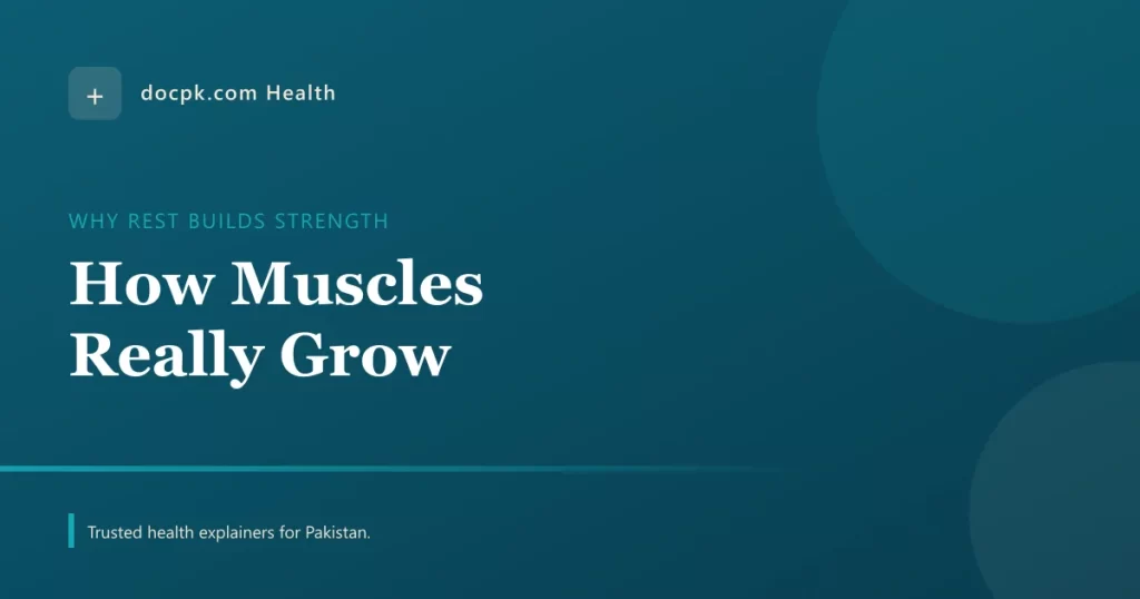 How Muscles Really Grow, and Why Rest Matters More Than You Think - docpk health