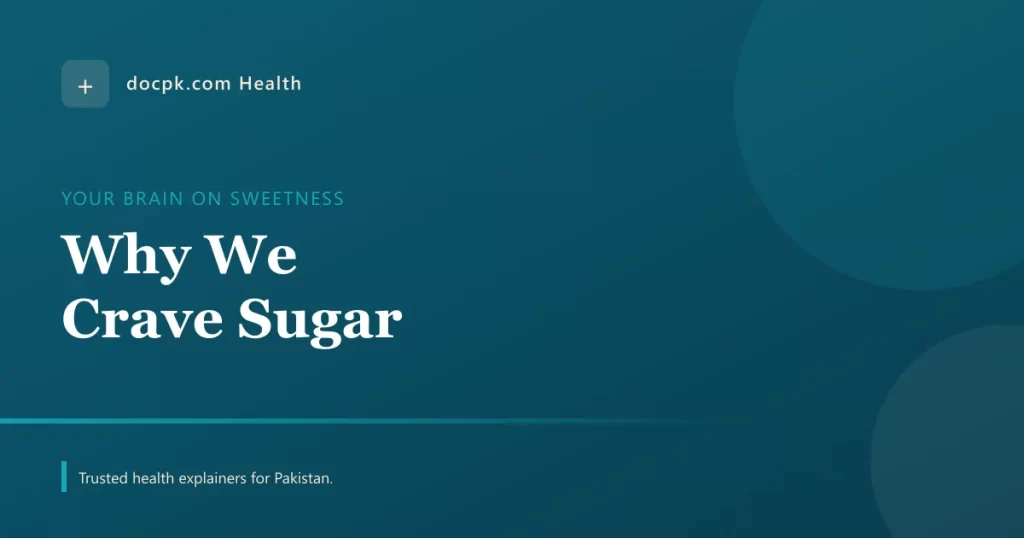Why We Crave Sugar, and What It Does to Your Brain and Body - docpk health