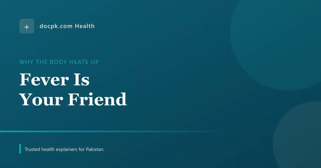 Fever Is Your Friend: Why Your Body Turns Up the Heat - docpk health