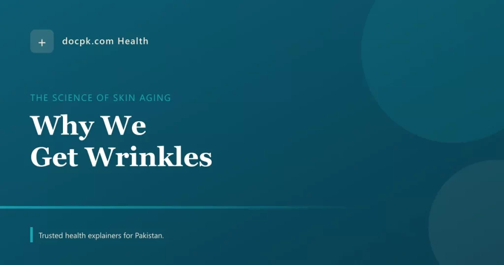 Why We Get Wrinkles: The Real Science of Skin Aging - docpk health